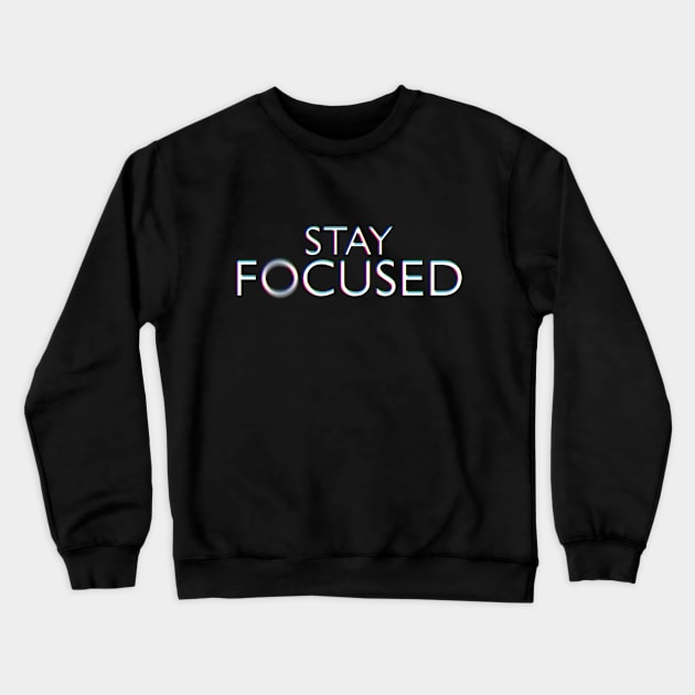 Stay Focused Crewneck Sweatshirt by iKaseindustry